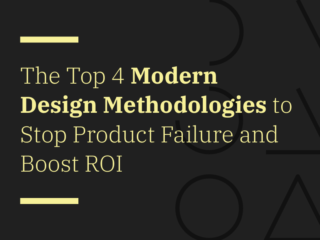 The Top 4 Modern Design Methodologies to Stop Product Failure and Boost ROI